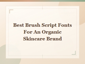 Our Top Picks for Natural Skincare Brand Brush Script Fonts