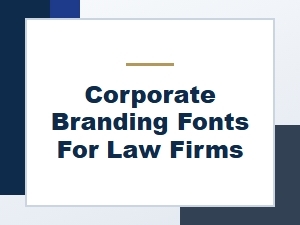 Choosing Fonts for Law Firm Corporate Branding