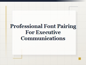 Strategic Font Pairings for Executive Communications