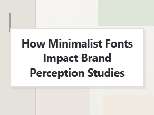 The Impact of Minimalist Fonts on Brand Perception