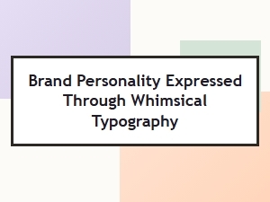 Whimsical Typography: Your Brand's Playful Voice
