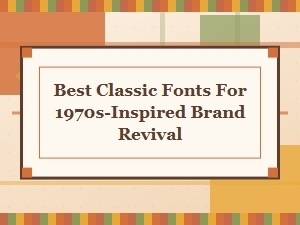 Timeless Typefaces for a Retro Brand Revival