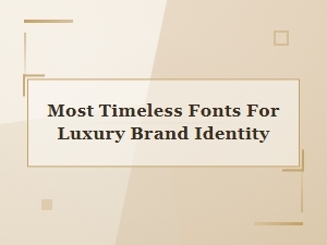 The Most Timeless Fonts for Luxury Brand Identity